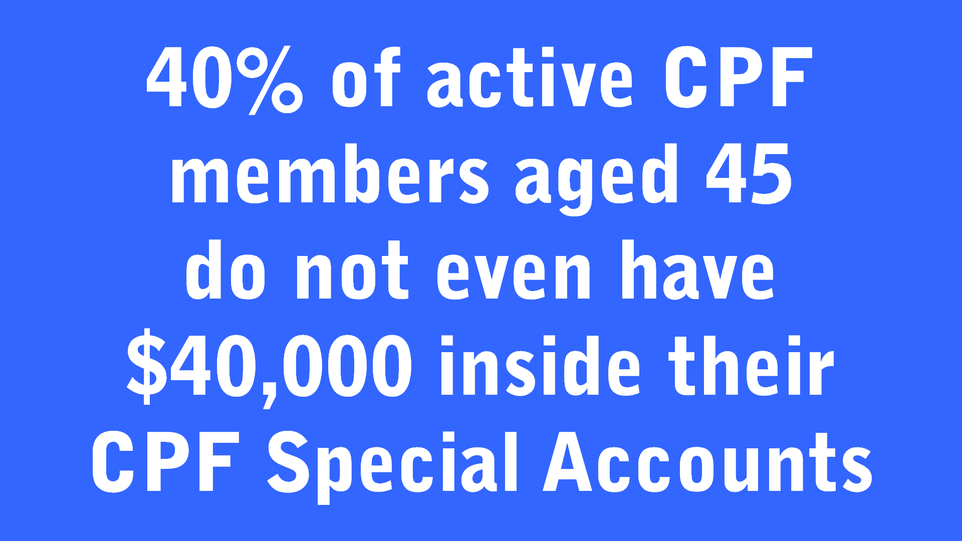 40 of active CPF members aged 45 do not have 40,000 inside SA